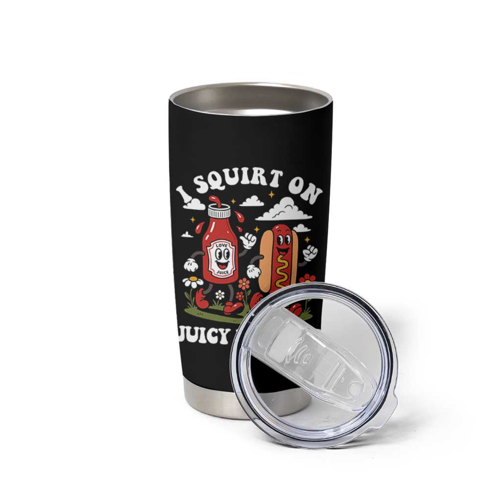 I Squirt On Juicy Wieners Tumbler Cup Inappropriate Raunchy Humor - Wonder Print Shop