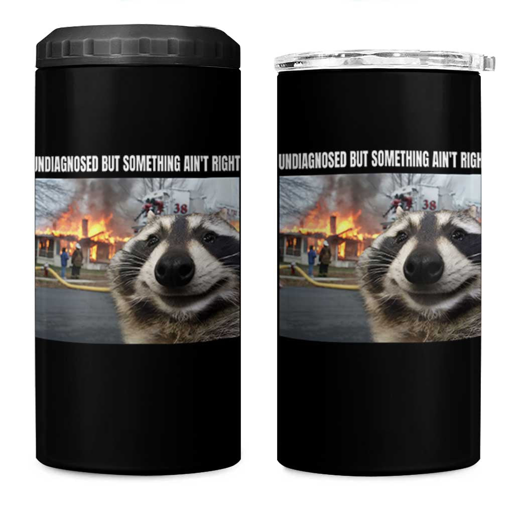 Raccoon Meme 4 in 1 Can Cooler Tumbler Undiagnosed But Something Aint Right - Wonder Print Shop