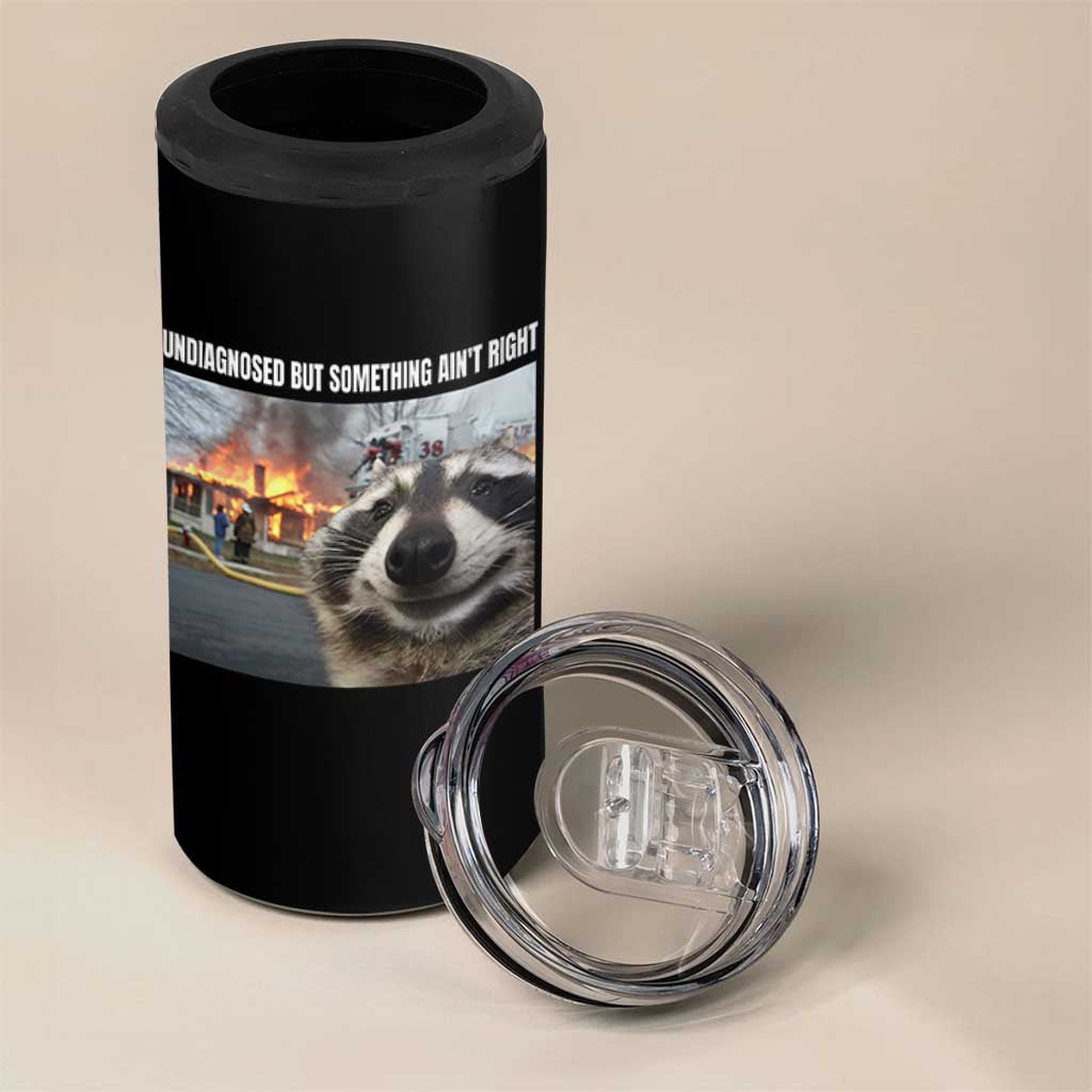 Raccoon Meme 4 in 1 Can Cooler Tumbler Undiagnosed But Something Aint Right - Wonder Print Shop