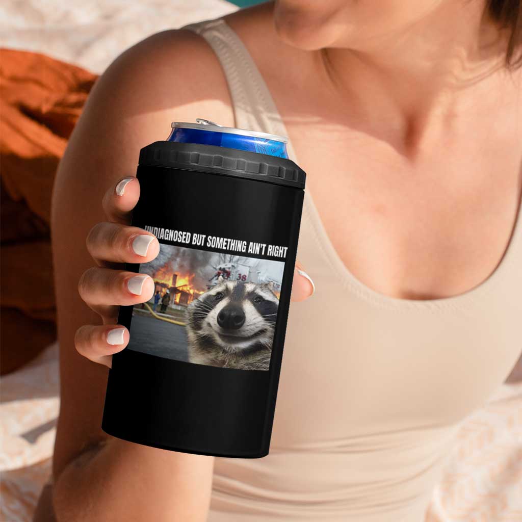 Raccoon Meme 4 in 1 Can Cooler Tumbler Undiagnosed But Something Aint Right - Wonder Print Shop