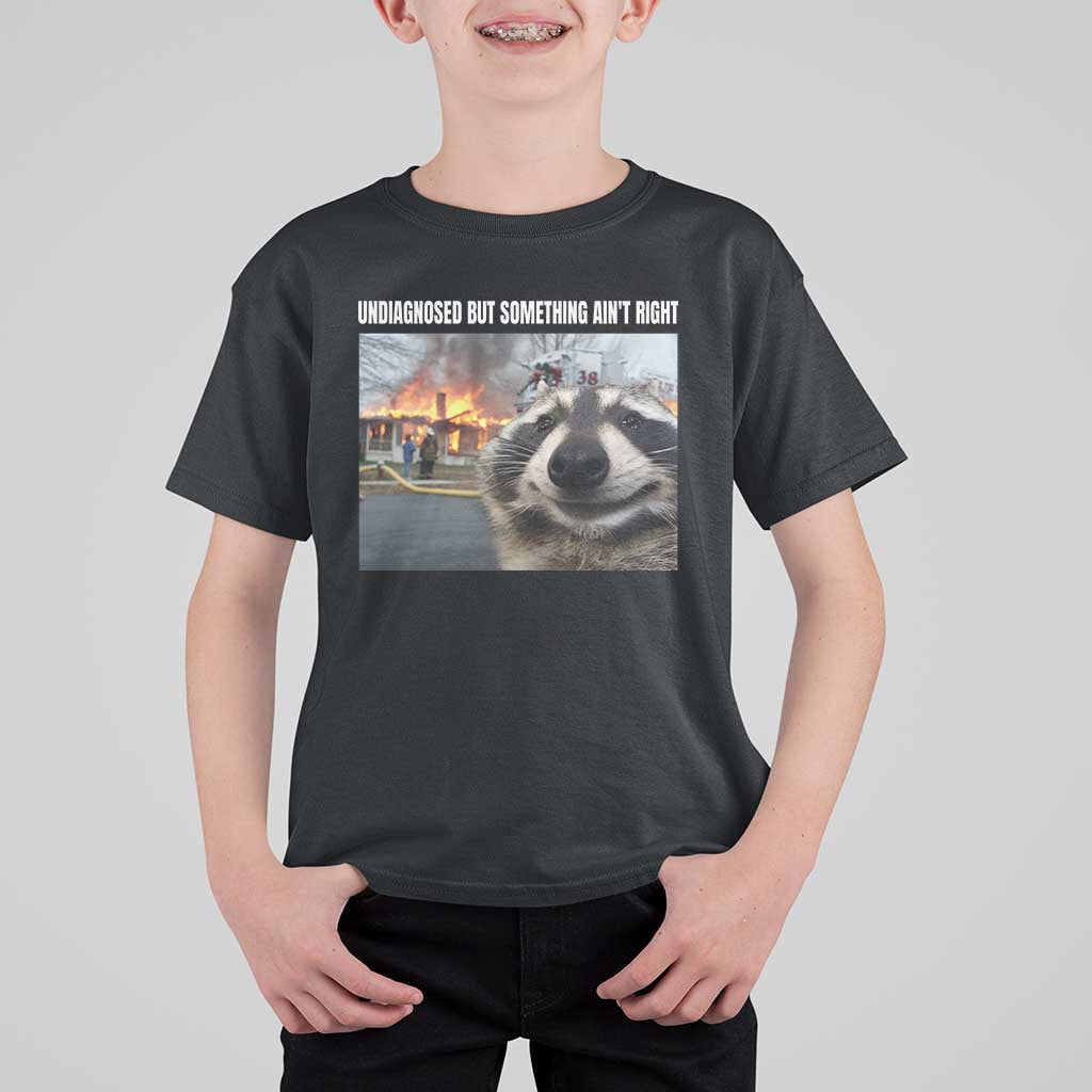 Raccoon Meme T Shirt For Kid Undiagnosed But Something Aint Right - Wonder Print Shop