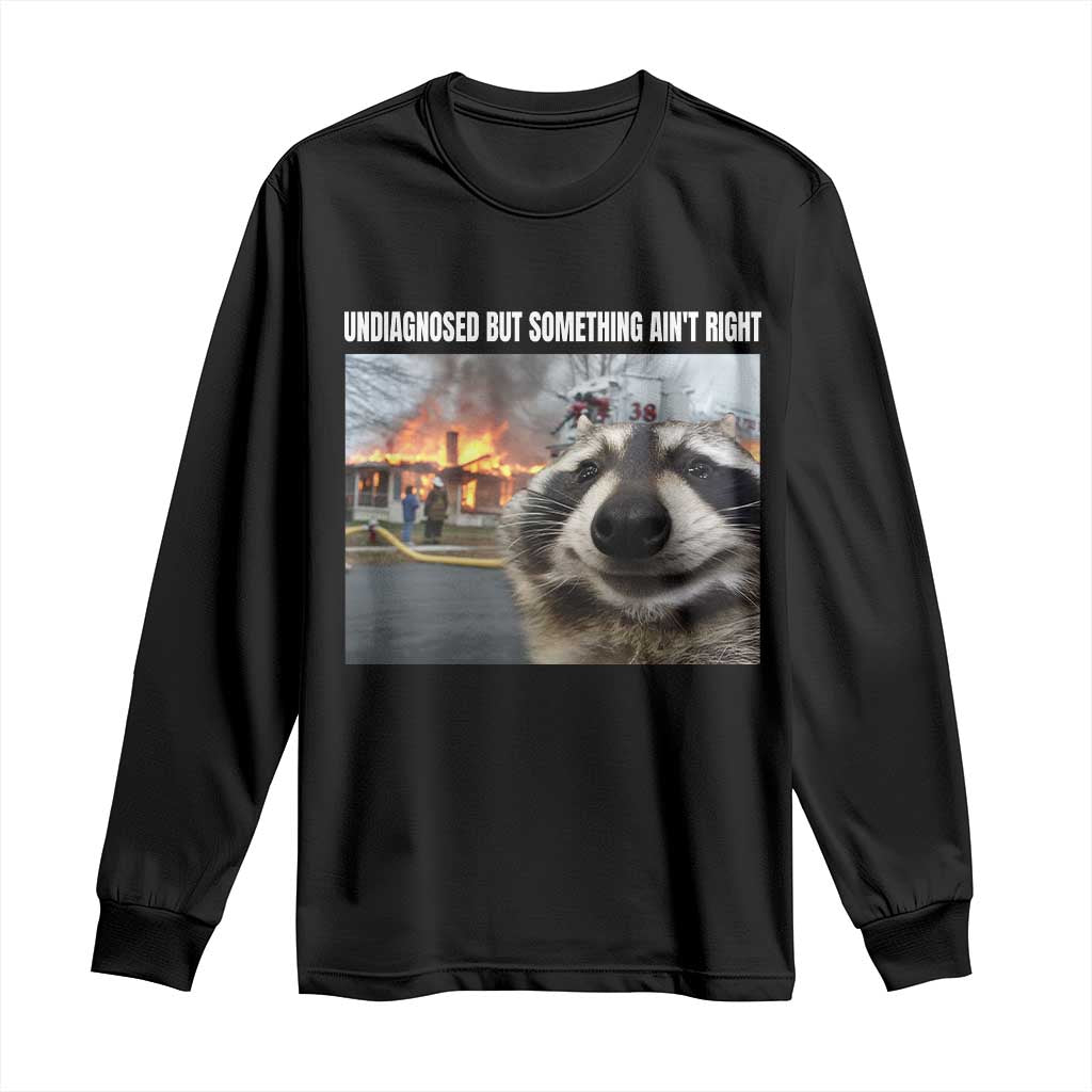 Raccoon Meme Long Sleeve Shirt Undiagnosed But Something Aint Right - Wonder Print Shop