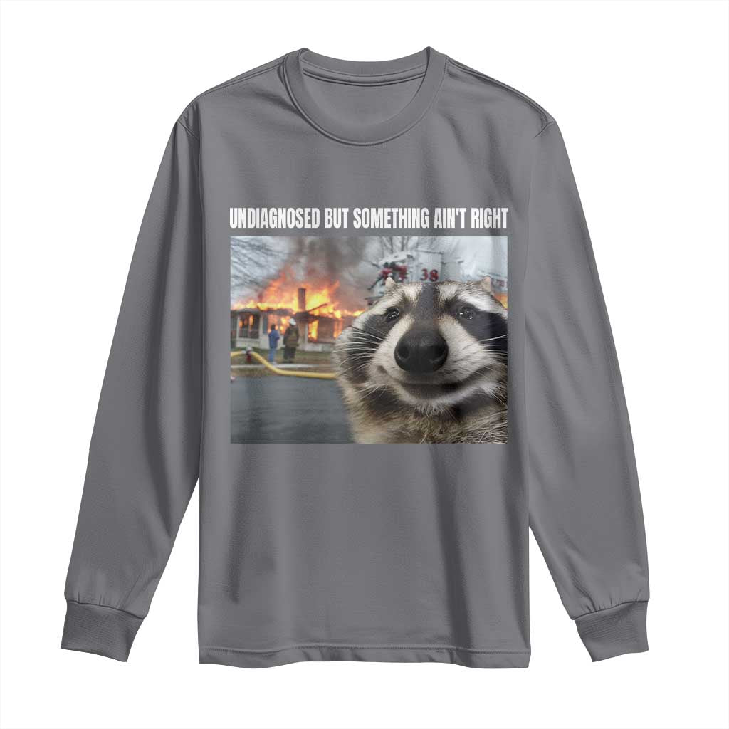 Raccoon Meme Long Sleeve Shirt Undiagnosed But Something Aint Right - Wonder Print Shop