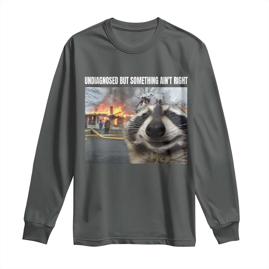Raccoon Meme Long Sleeve Shirt Undiagnosed But Something Aint Right - Wonder Print Shop