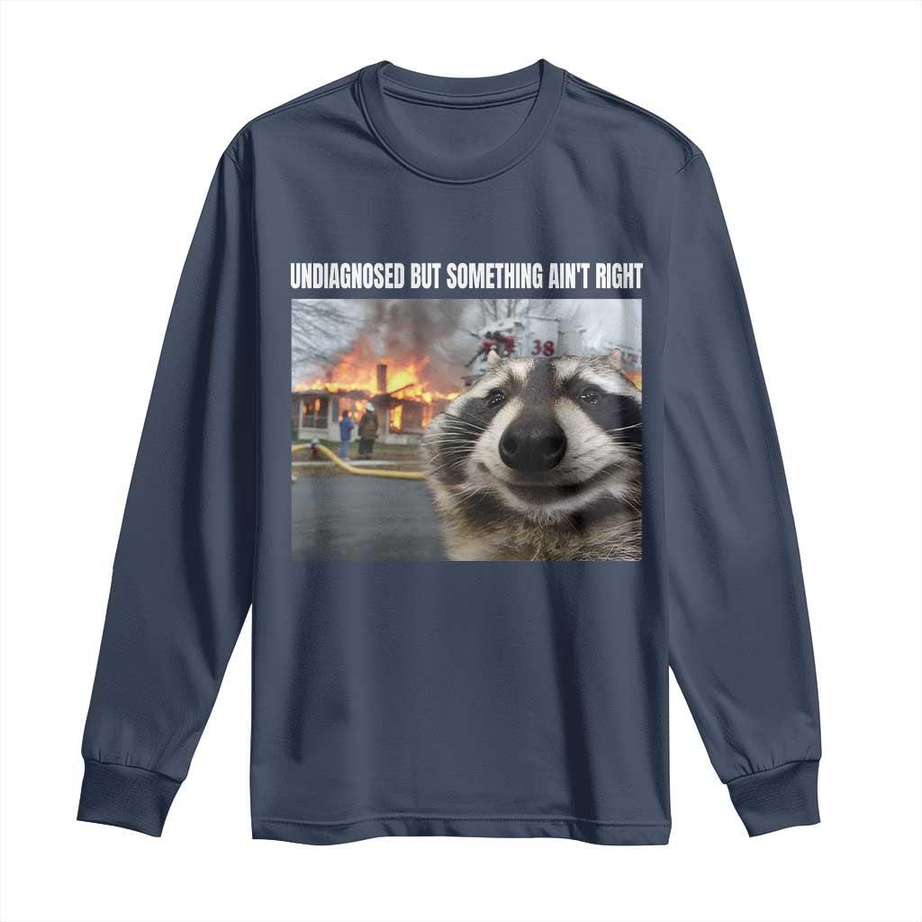 Raccoon Meme Long Sleeve Shirt Undiagnosed But Something Aint Right - Wonder Print Shop