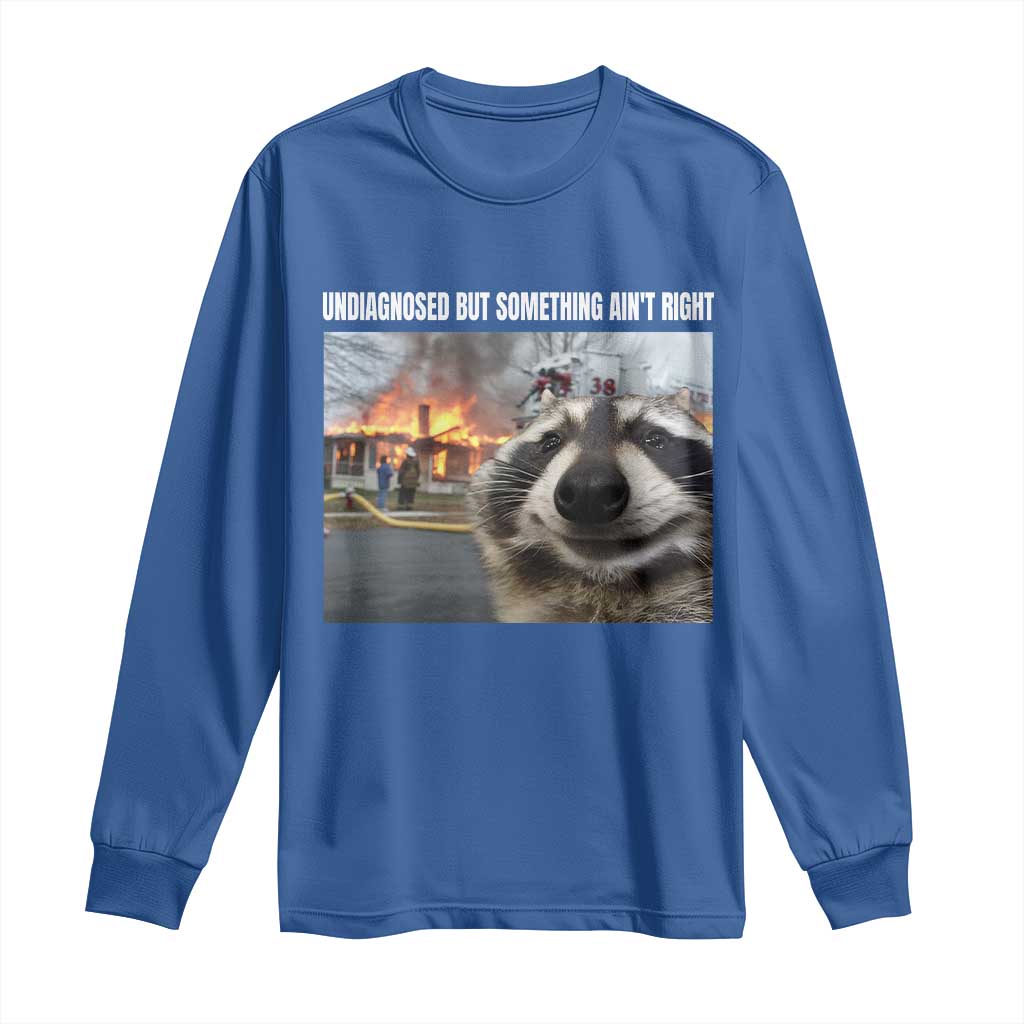 Raccoon Meme Long Sleeve Shirt Undiagnosed But Something Aint Right - Wonder Print Shop