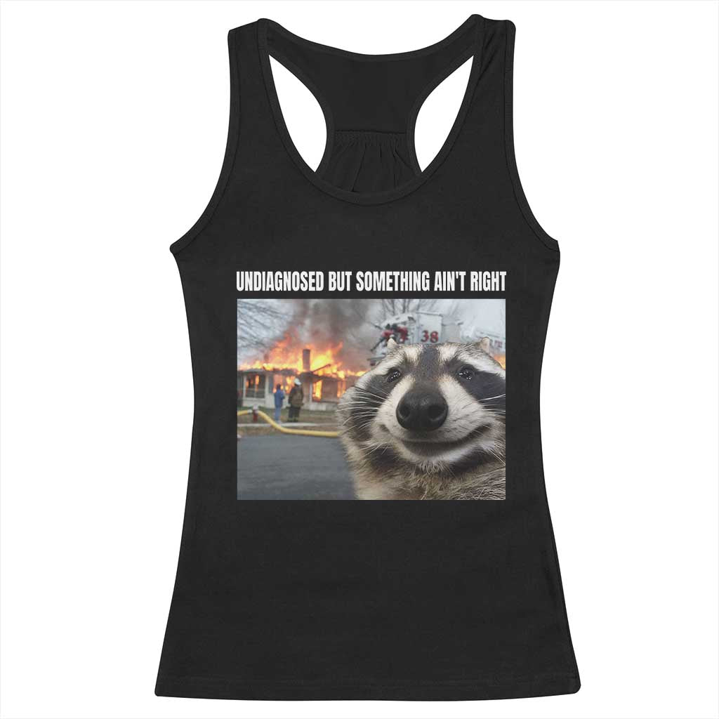Raccoon Meme Racerback Tank Top Undiagnosed But Something Aint Right - Wonder Print Shop