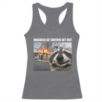 Raccoon Meme Racerback Tank Top Undiagnosed But Something Aint Right - Wonder Print Shop