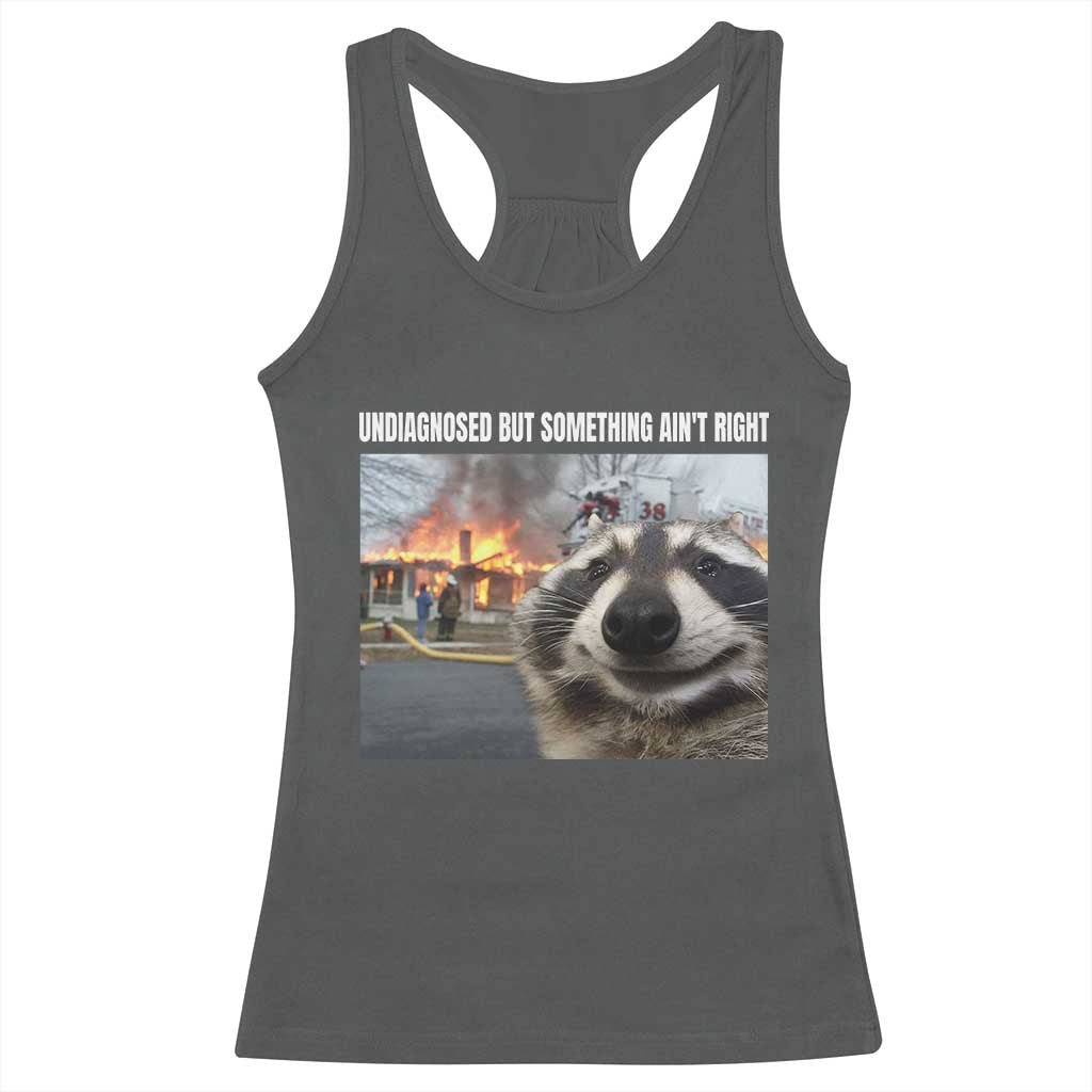 Raccoon Meme Racerback Tank Top Undiagnosed But Something Aint Right - Wonder Print Shop