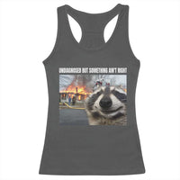 Raccoon Meme Racerback Tank Top Undiagnosed But Something Aint Right - Wonder Print Shop