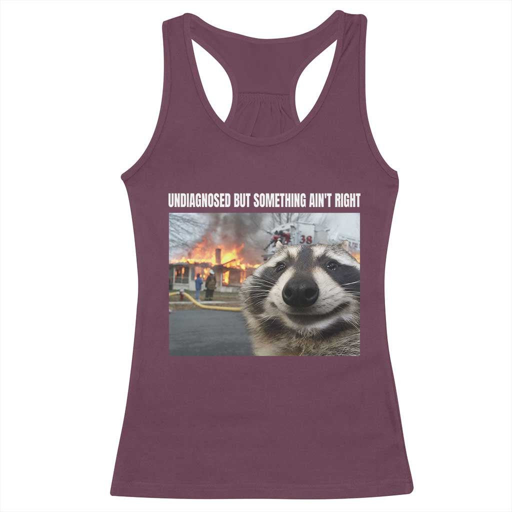 Raccoon Meme Racerback Tank Top Undiagnosed But Something Aint Right - Wonder Print Shop