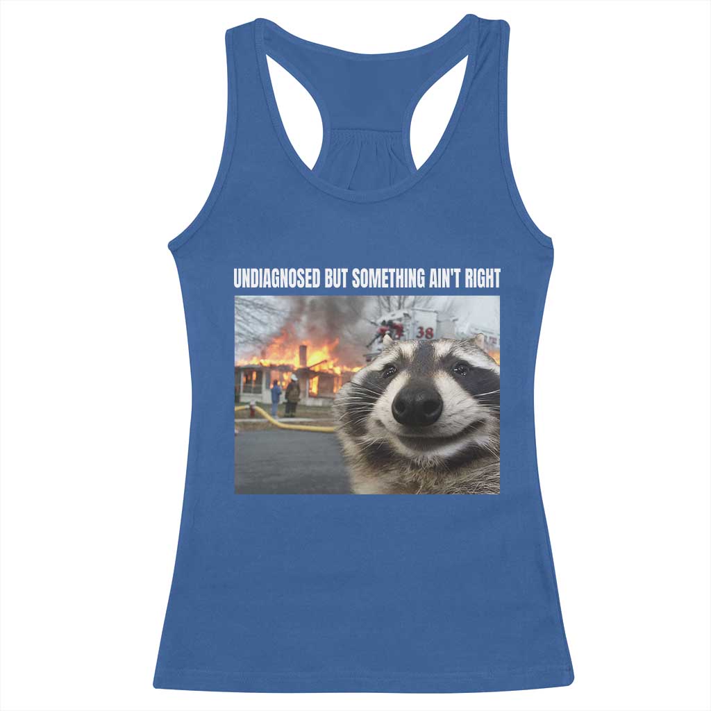 Raccoon Meme Racerback Tank Top Undiagnosed But Something Aint Right - Wonder Print Shop