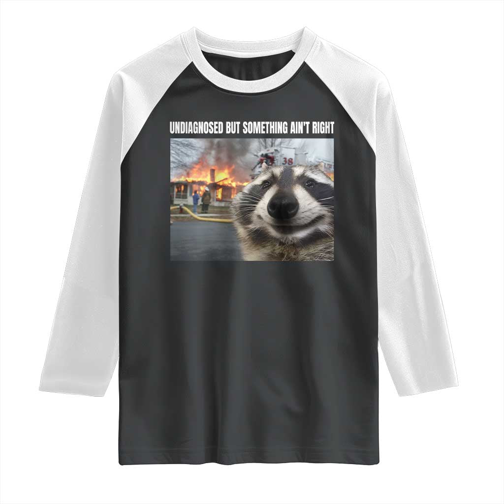 Raccoon Meme Raglan Shirt Undiagnosed But Something Aint Right - Wonder Print Shop