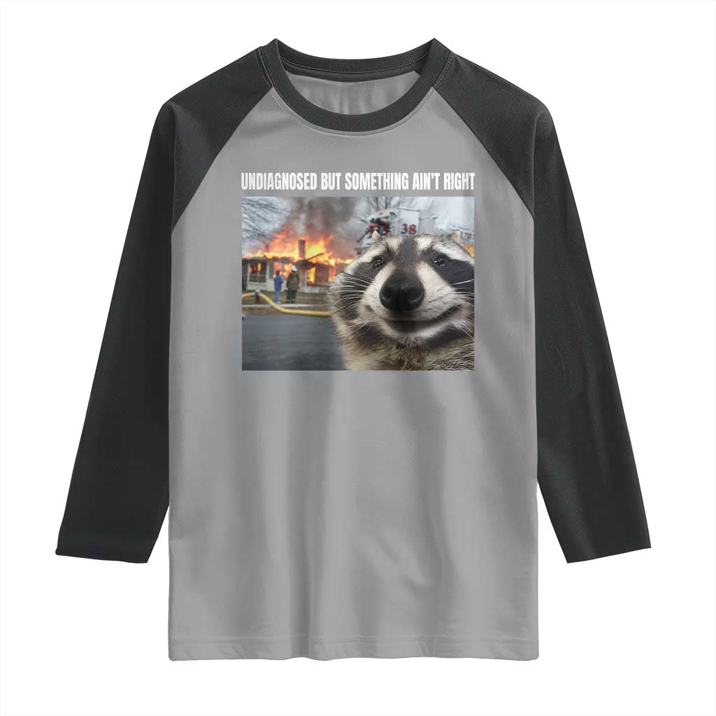 Raccoon Meme Raglan Shirt Undiagnosed But Something Aint Right - Wonder Print Shop