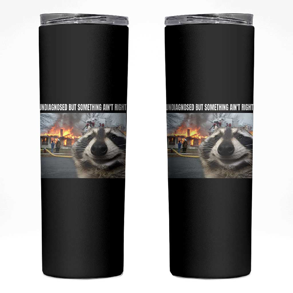 Raccoon Meme Skinny Tumbler Undiagnosed But Something Aint Right - Wonder Print Shop