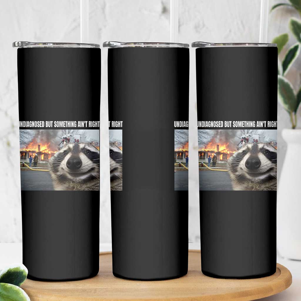 Raccoon Meme Skinny Tumbler Undiagnosed But Something Aint Right - Wonder Print Shop