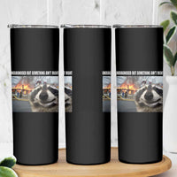 Raccoon Meme Skinny Tumbler Undiagnosed But Something Aint Right - Wonder Print Shop