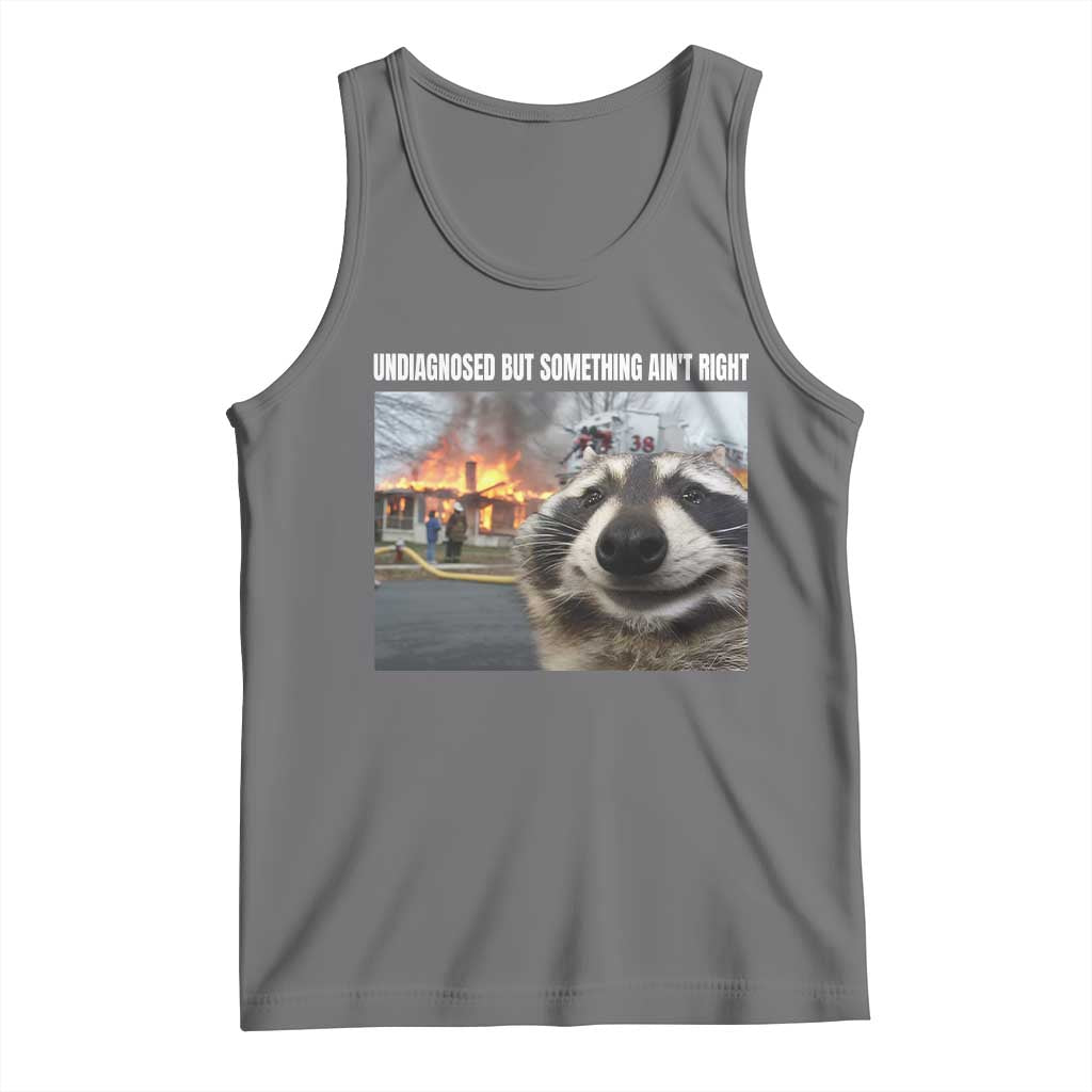 Raccoon Meme Tank Top Undiagnosed But Something Aint Right - Wonder Print Shop