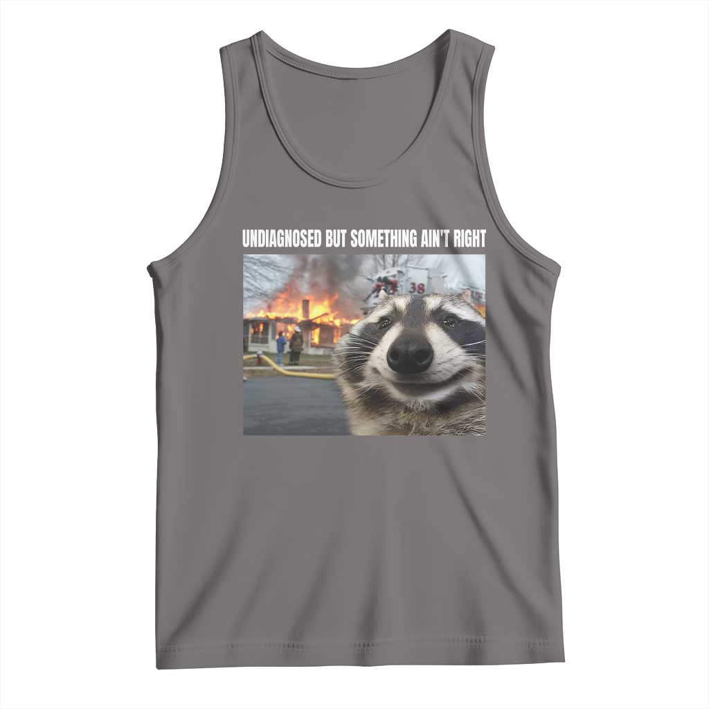 Raccoon Meme Tank Top Undiagnosed But Something Aint Right - Wonder Print Shop