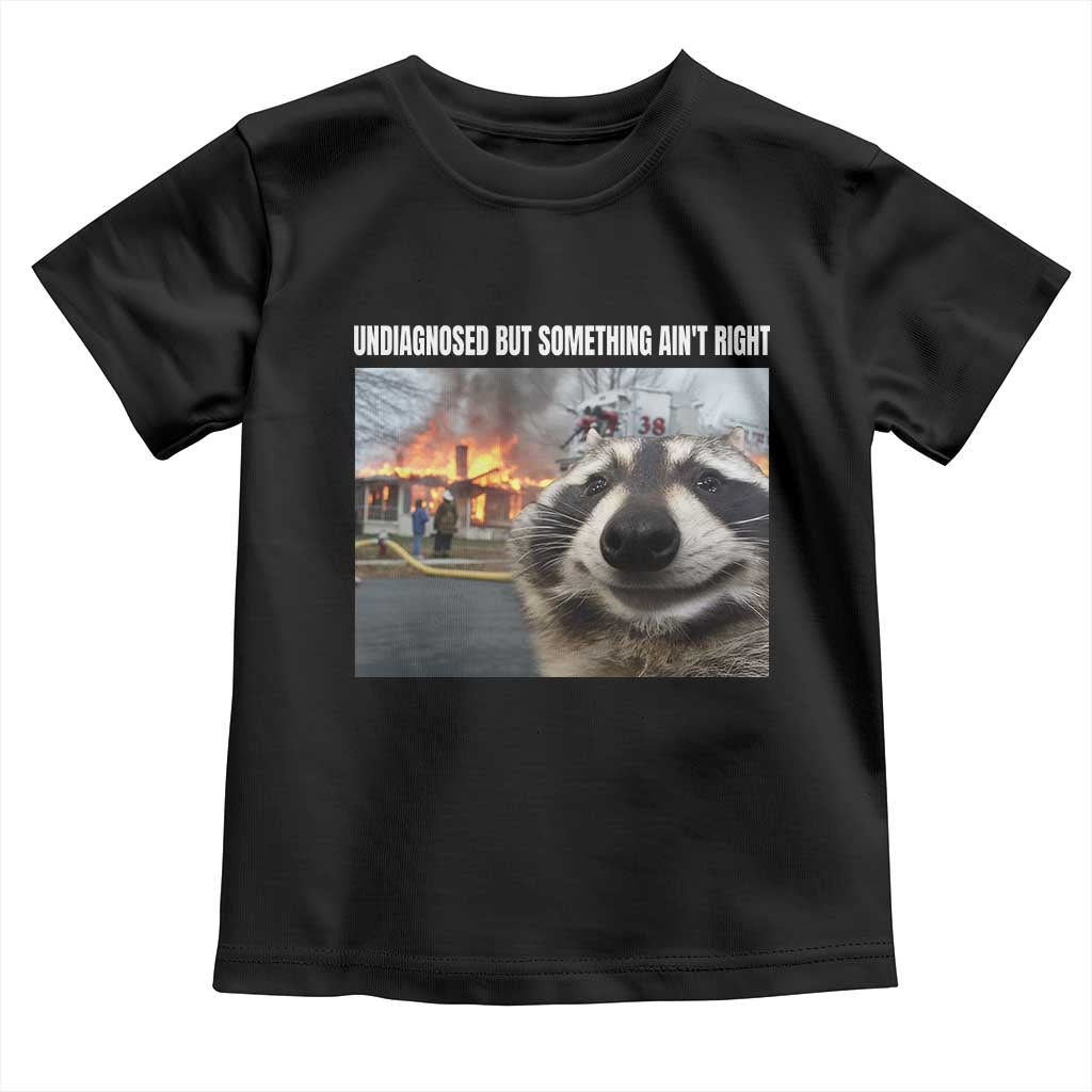 Raccoon Meme Toddler T Shirt Undiagnosed But Something Aint Right - Wonder Print Shop