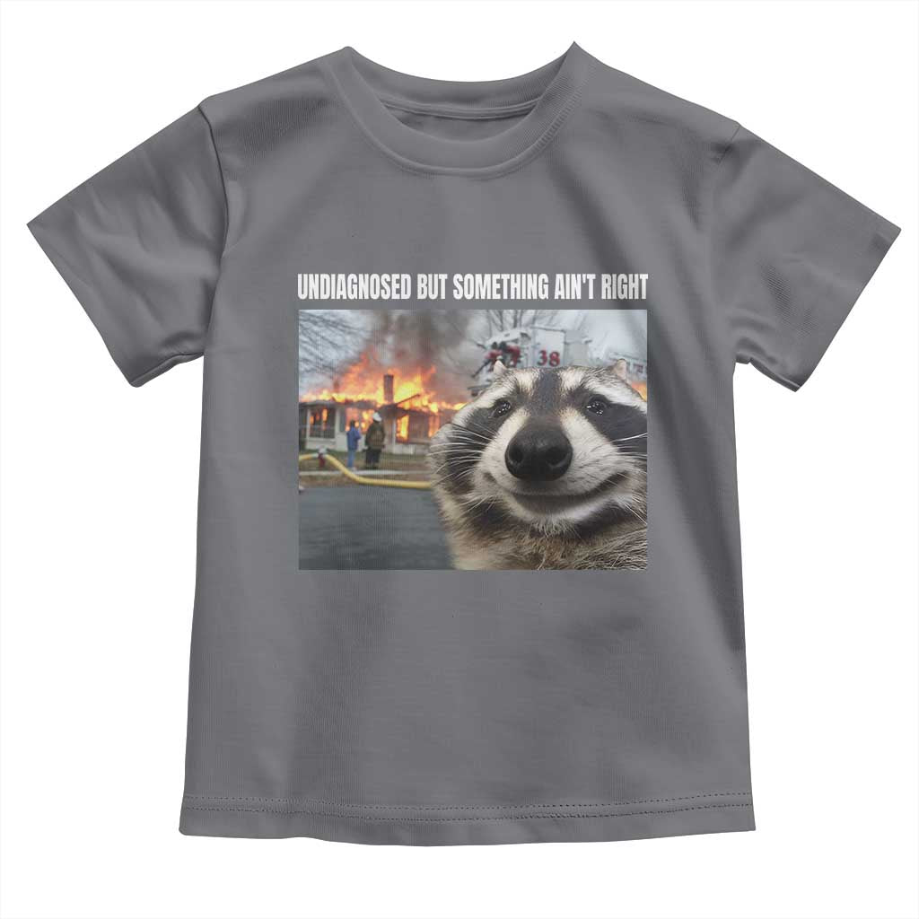 Raccoon Meme Toddler T Shirt Undiagnosed But Something Aint Right - Wonder Print Shop