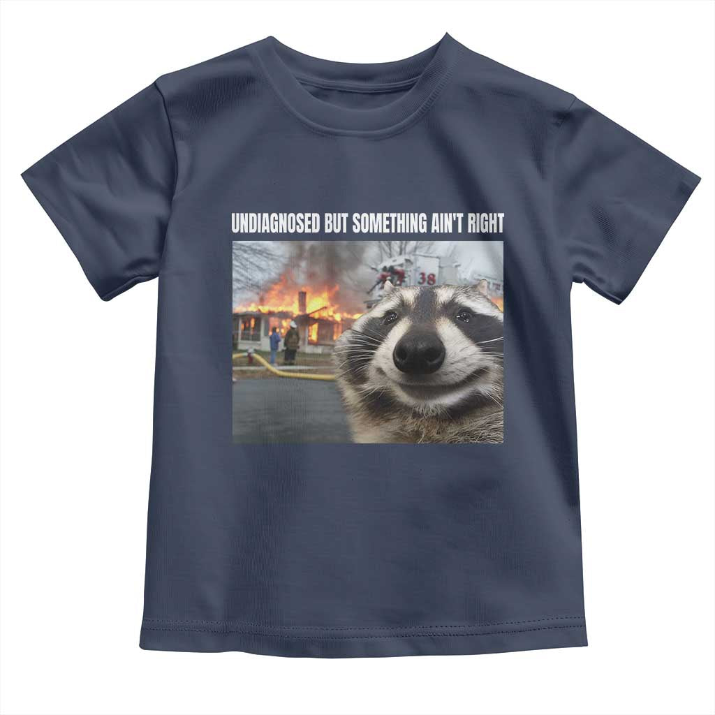 Raccoon Meme Toddler T Shirt Undiagnosed But Something Aint Right - Wonder Print Shop