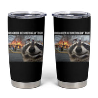 Raccoon Meme Tumbler Cup Undiagnosed But Something Aint Right - Wonder Print Shop