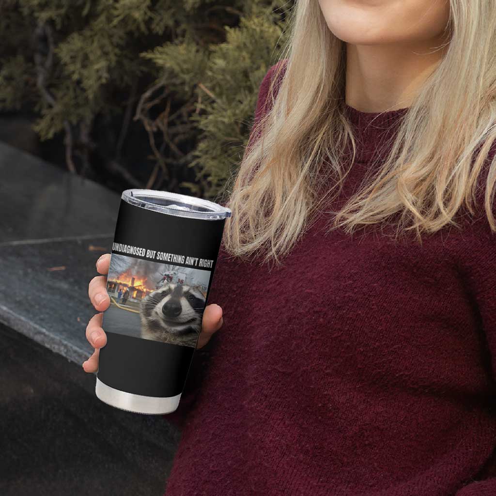 Raccoon Meme Tumbler Cup Undiagnosed But Something Aint Right - Wonder Print Shop