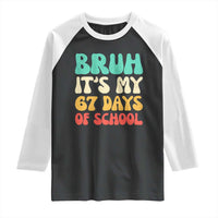 Bruh 67 Days Of School Raglan Shirt Funny Six Seven Meme Teacher Student 67th Day - Wonder Print Shop