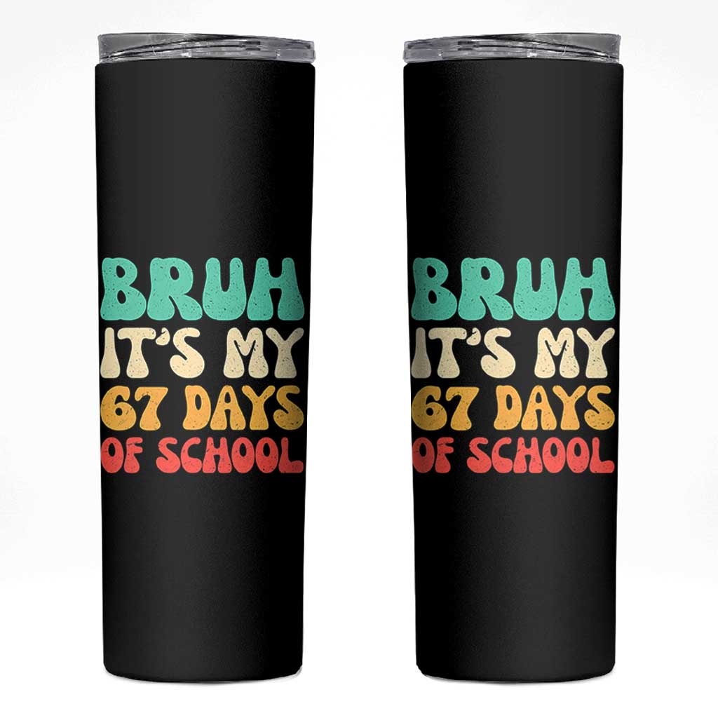 Bruh 67 Days Of School Skinny Tumbler Funny Six Seven Meme Teacher Student 67th Day - Wonder Print Shop