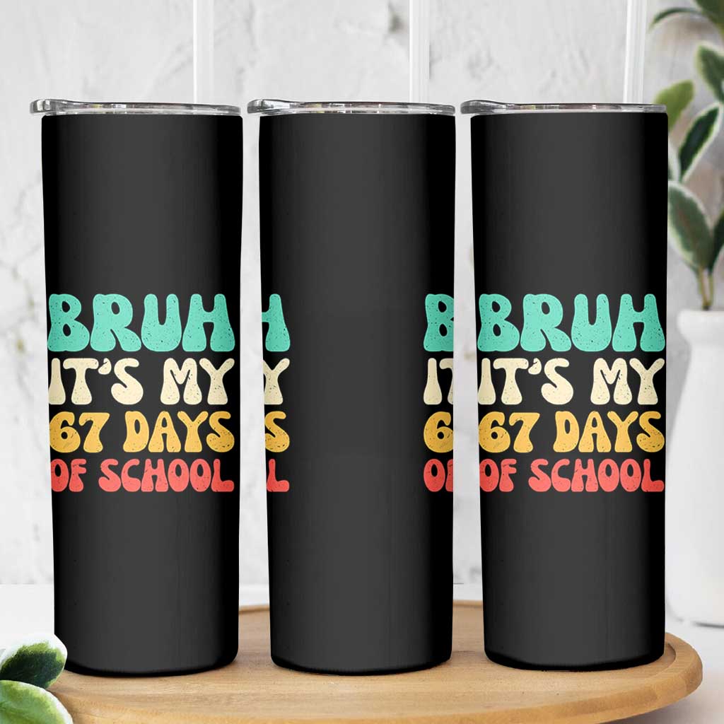 Bruh 67 Days Of School Skinny Tumbler Funny Six Seven Meme Teacher Student 67th Day - Wonder Print Shop