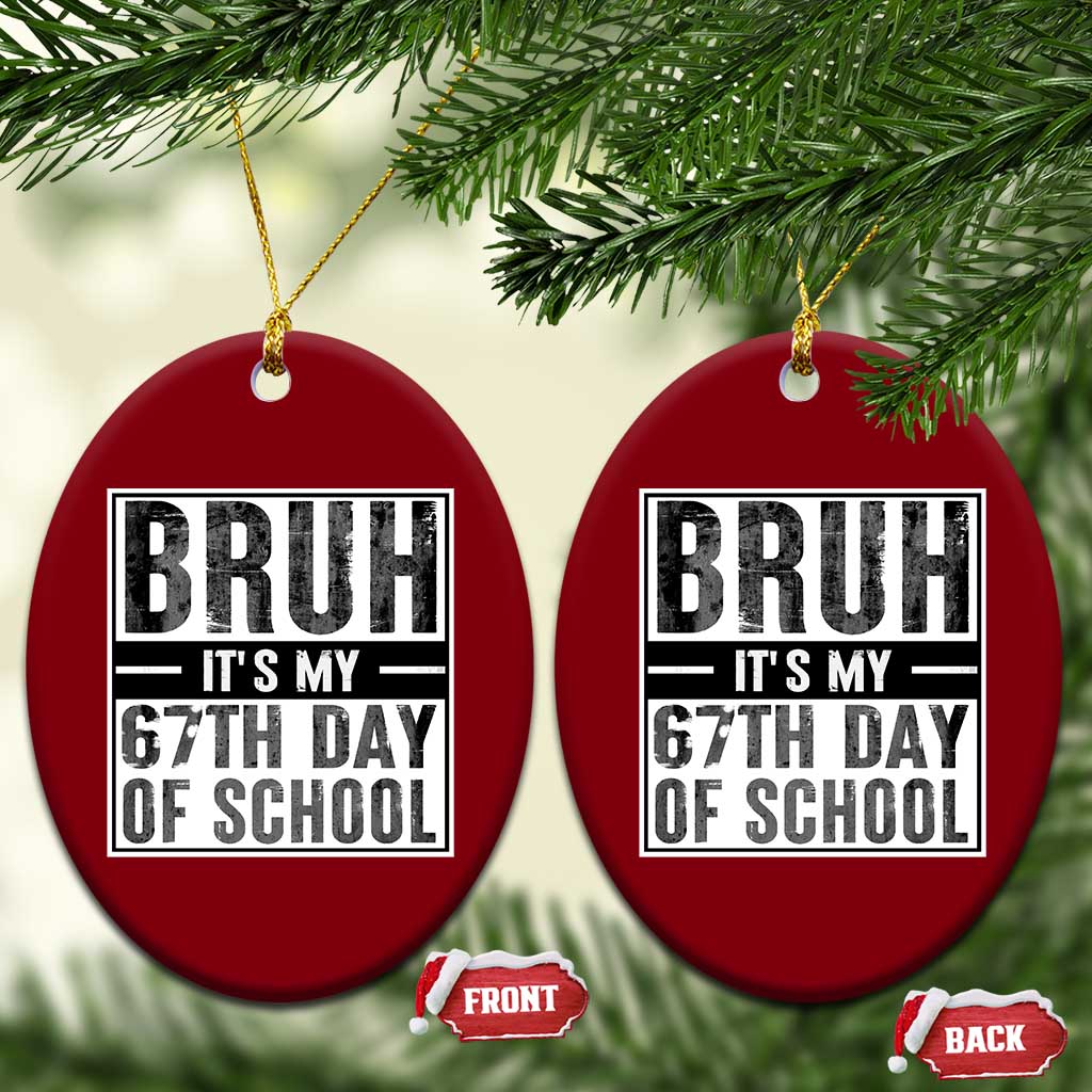 Bruh It's My 67th Day Of School Ceramic Ornament Funny Six Seven Meme Boys 67 Days - Wonder Print Shop