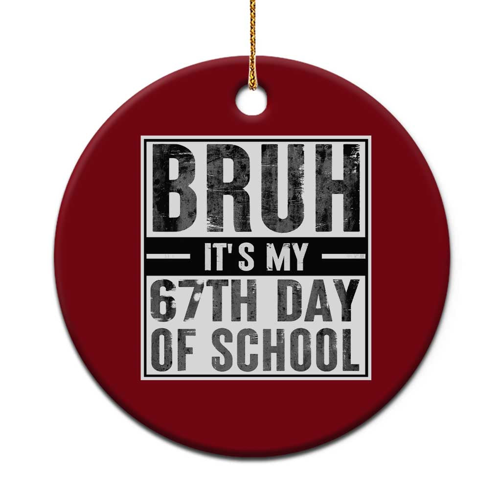 Bruh It's My 67th Day Of School Ceramic Ornament Funny Six Seven Meme Boys 67 Days - Wonder Print Shop