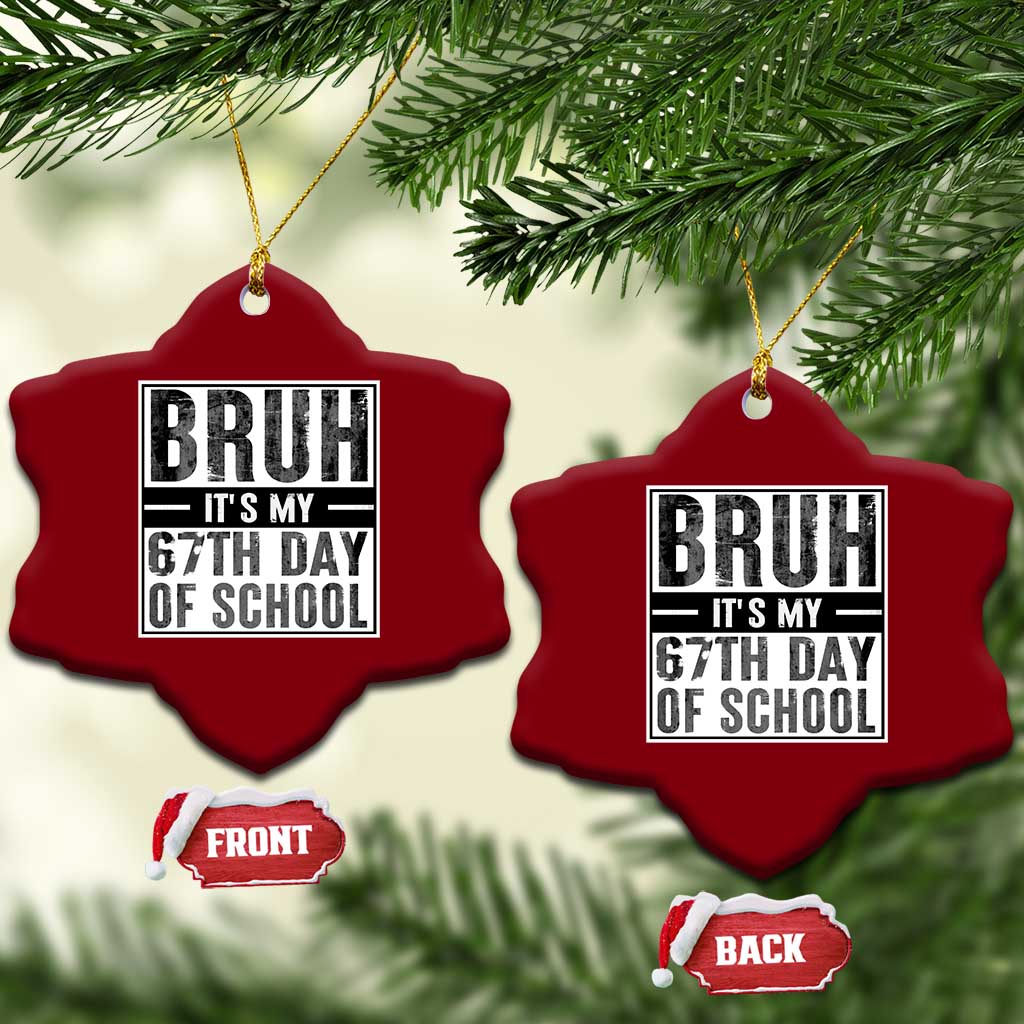 Bruh It's My 67th Day Of School Ceramic Ornament Funny Six Seven Meme Boys 67 Days - Wonder Print Shop