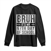 Bruh It's My 67th Day Of School Long Sleeve Shirt Funny Six Seven Meme Boys 67 Days - Wonder Print Shop