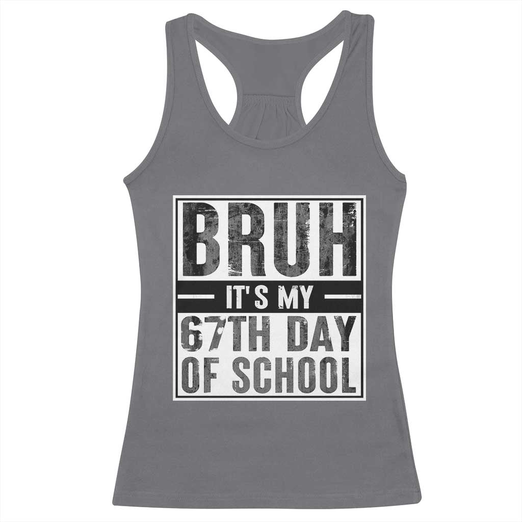 Bruh It's My 67th Day Of School Racerback Tank Top Funny Six Seven Meme Boys 67 Days - Wonder Print Shop