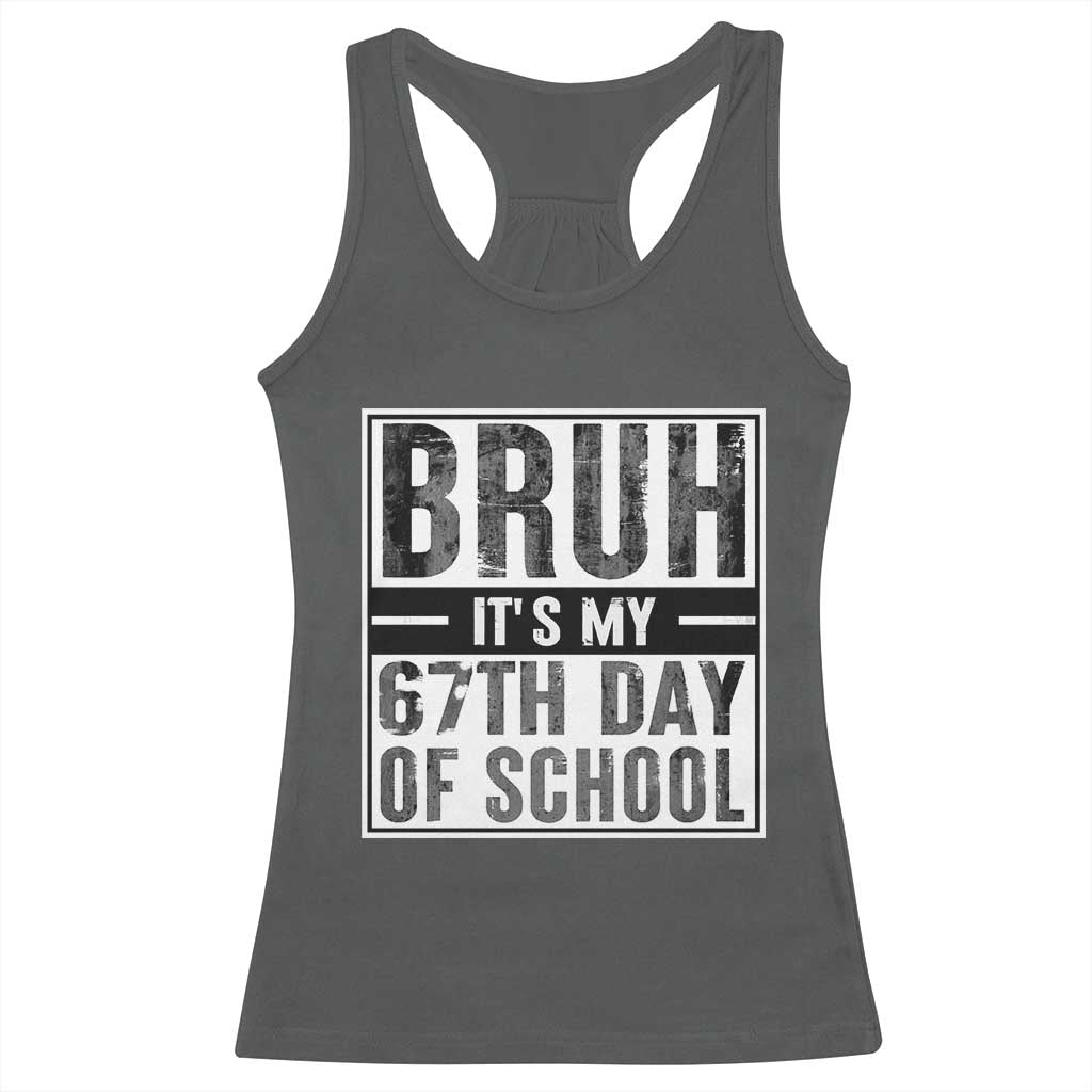 Bruh It's My 67th Day Of School Racerback Tank Top Funny Six Seven Meme Boys 67 Days - Wonder Print Shop