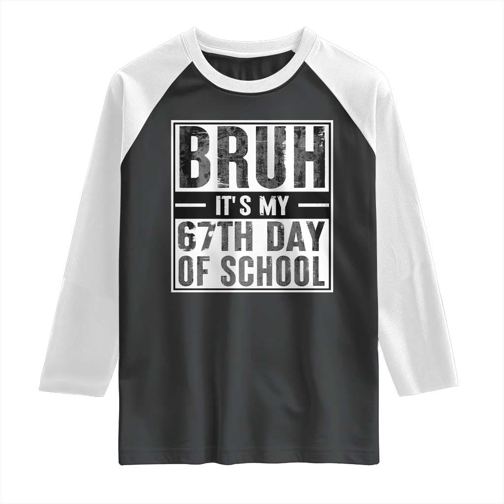 Bruh It's My 67th Day Of School Raglan Shirt Funny Six Seven Meme Boys 67 Days - Wonder Print Shop