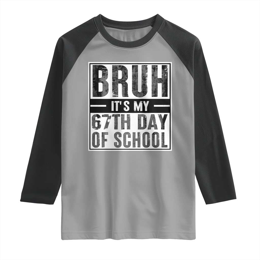Bruh It's My 67th Day Of School Raglan Shirt Funny Six Seven Meme Boys 67 Days - Wonder Print Shop