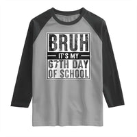 Bruh It's My 67th Day Of School Raglan Shirt Funny Six Seven Meme Boys 67 Days - Wonder Print Shop