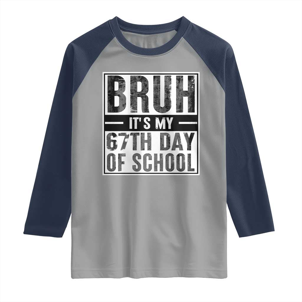 Bruh It's My 67th Day Of School Raglan Shirt Funny Six Seven Meme Boys 67 Days - Wonder Print Shop