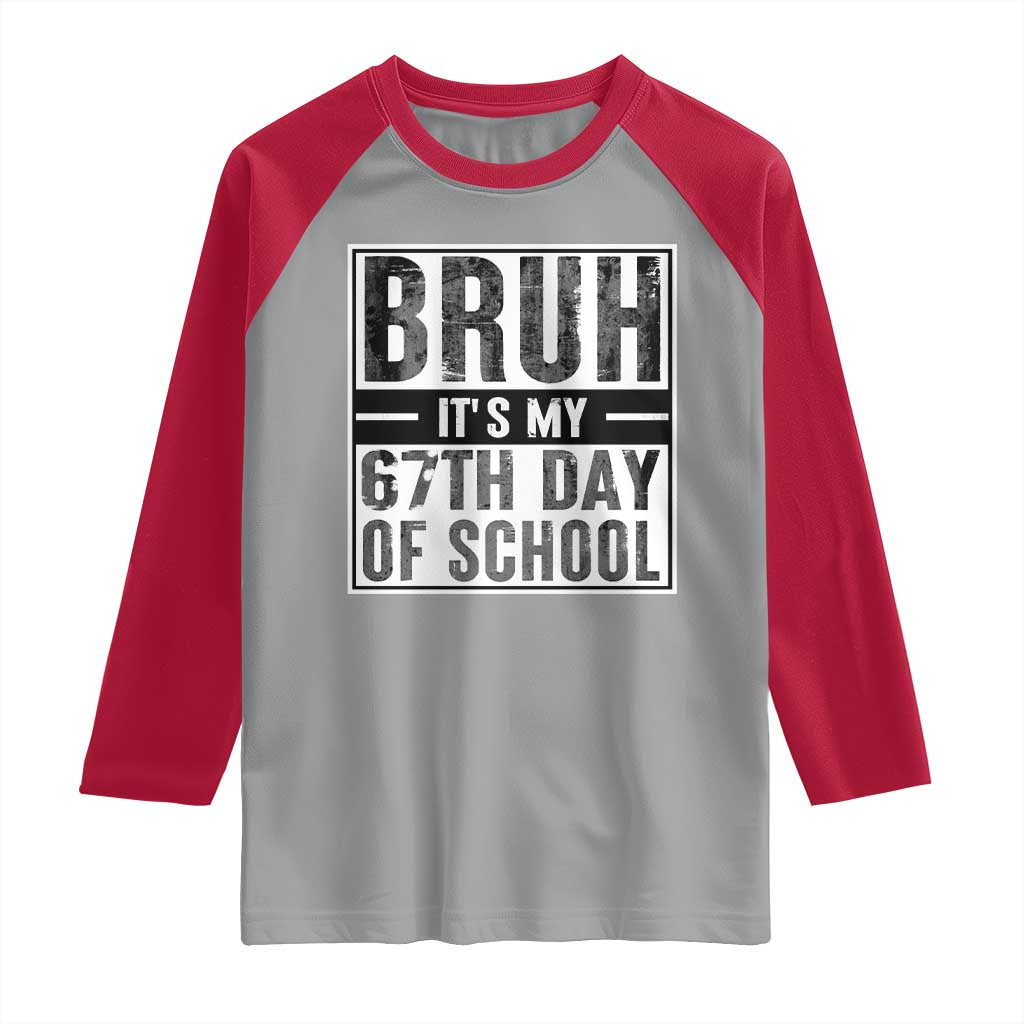 Bruh It's My 67th Day Of School Raglan Shirt Funny Six Seven Meme Boys 67 Days - Wonder Print Shop