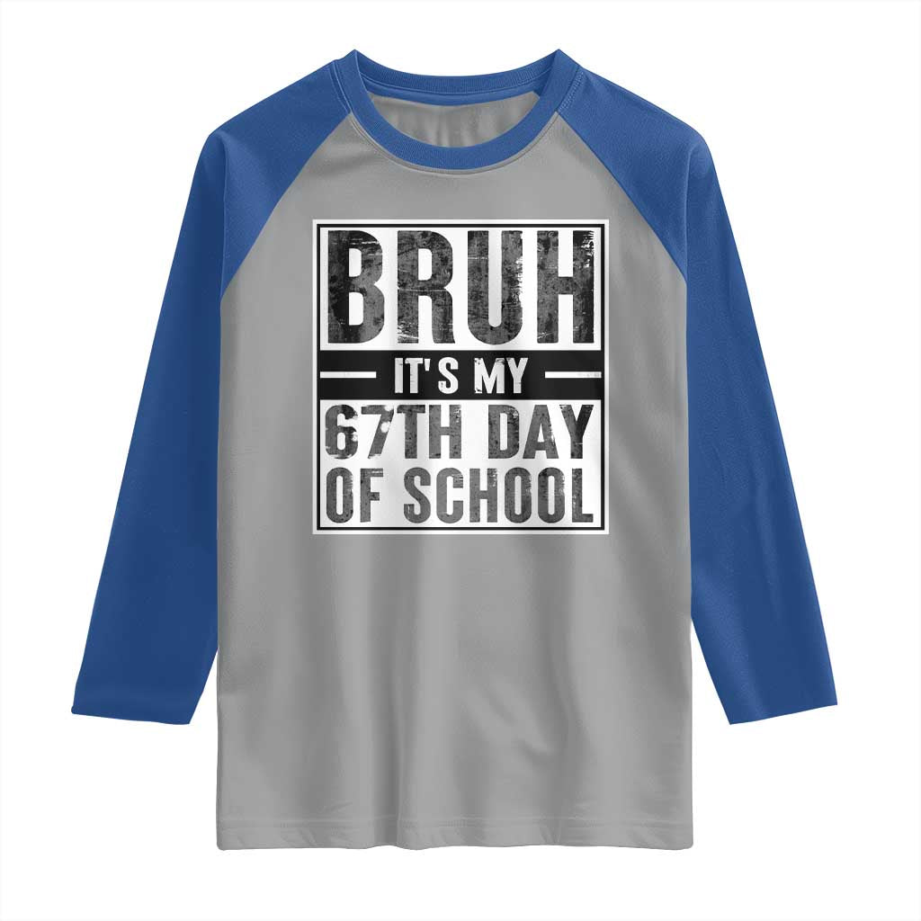 Bruh It's My 67th Day Of School Raglan Shirt Funny Six Seven Meme Boys 67 Days - Wonder Print Shop