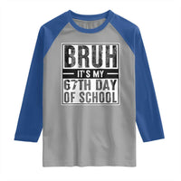 Bruh It's My 67th Day Of School Raglan Shirt Funny Six Seven Meme Boys 67 Days - Wonder Print Shop