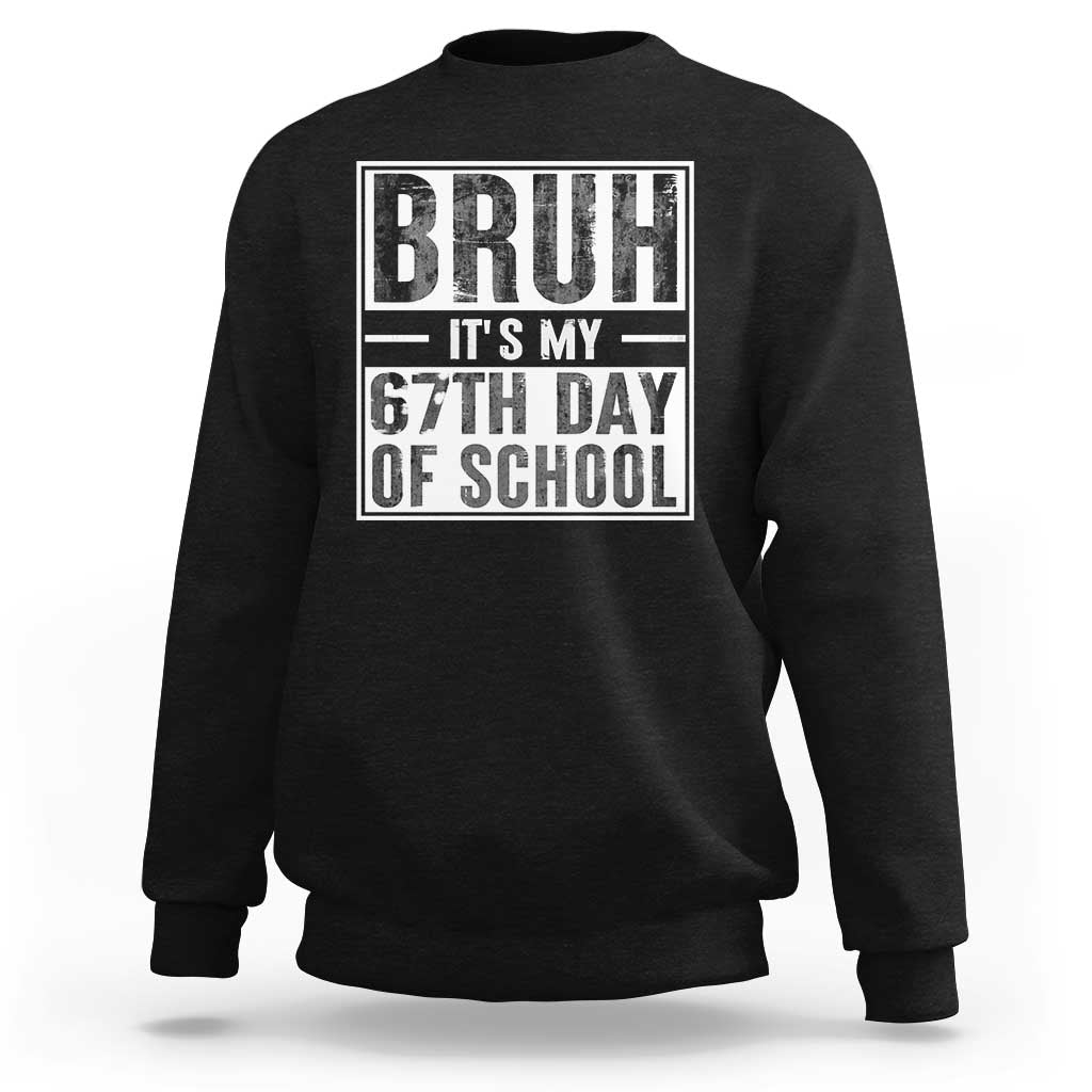 Bruh It's My 67th Day Of School Sweatshirt Funny Six Seven Meme Boys 67 Days - Wonder Print Shop