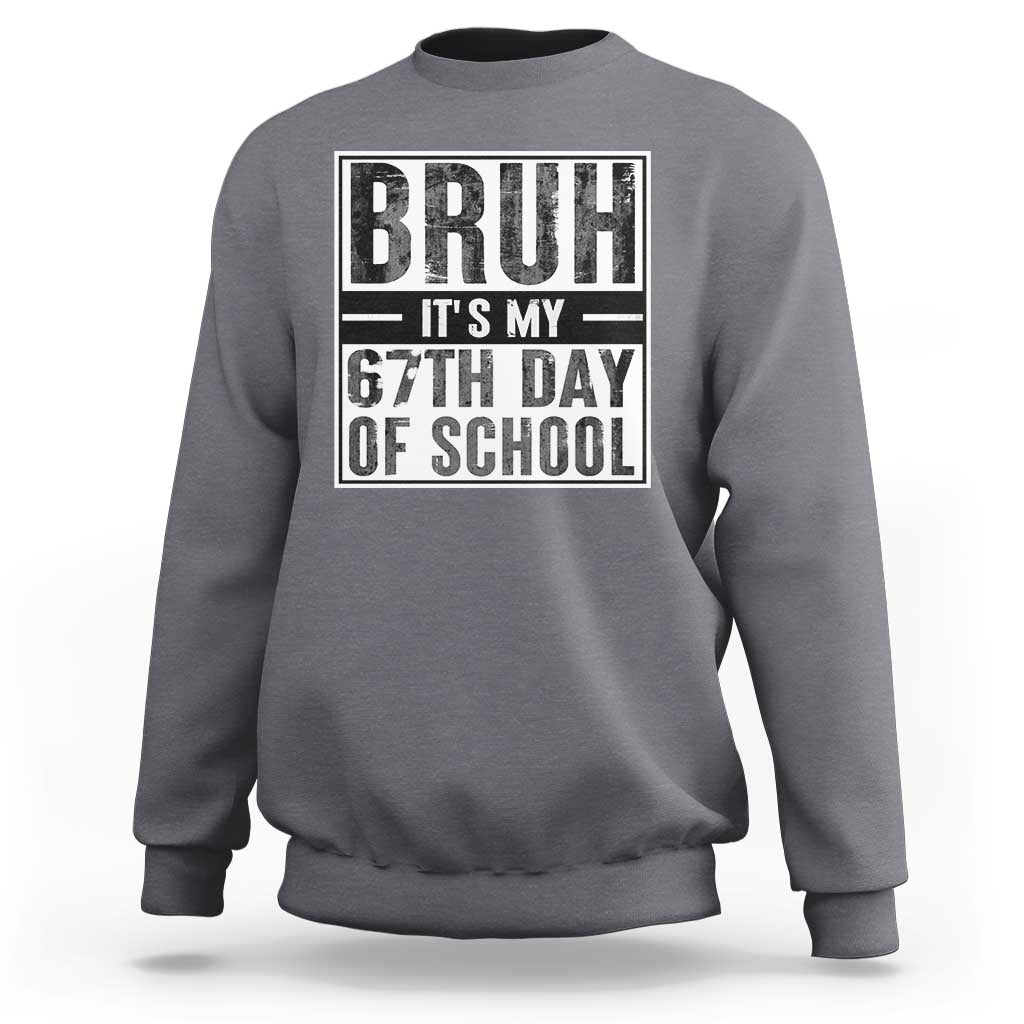 Bruh It's My 67th Day Of School Sweatshirt Funny Six Seven Meme Boys 67 Days - Wonder Print Shop