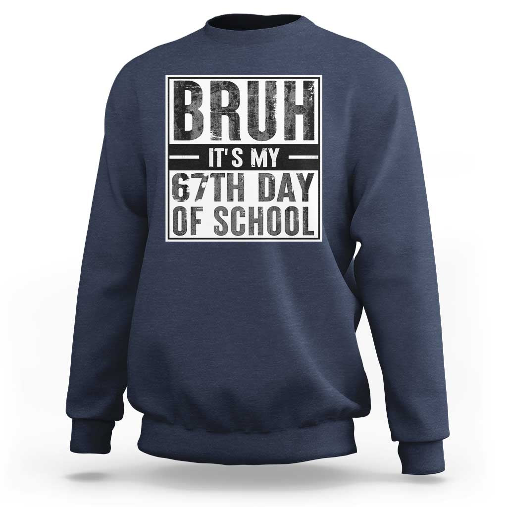Bruh It's My 67th Day Of School Sweatshirt Funny Six Seven Meme Boys 67 Days - Wonder Print Shop