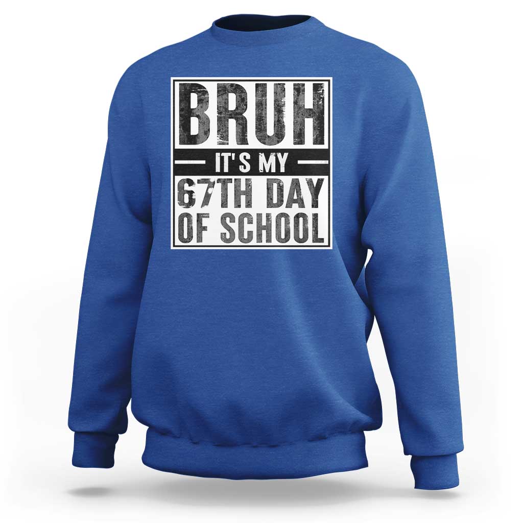 Bruh It's My 67th Day Of School Sweatshirt Funny Six Seven Meme Boys 67 Days - Wonder Print Shop