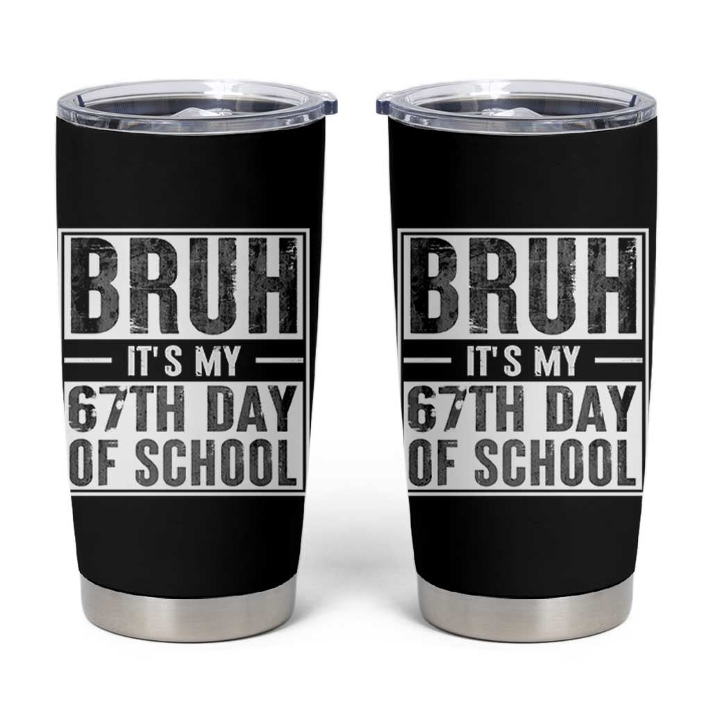 Bruh It's My 67th Day Of School Tumbler Cup Funny Six Seven Meme Boys 67 Days - Wonder Print Shop