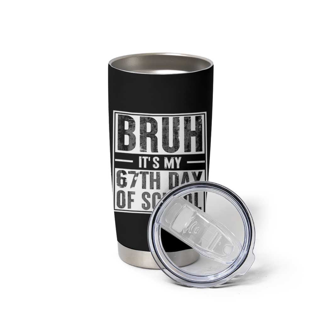 Bruh It's My 67th Day Of School Tumbler Cup Funny Six Seven Meme Boys 67 Days - Wonder Print Shop